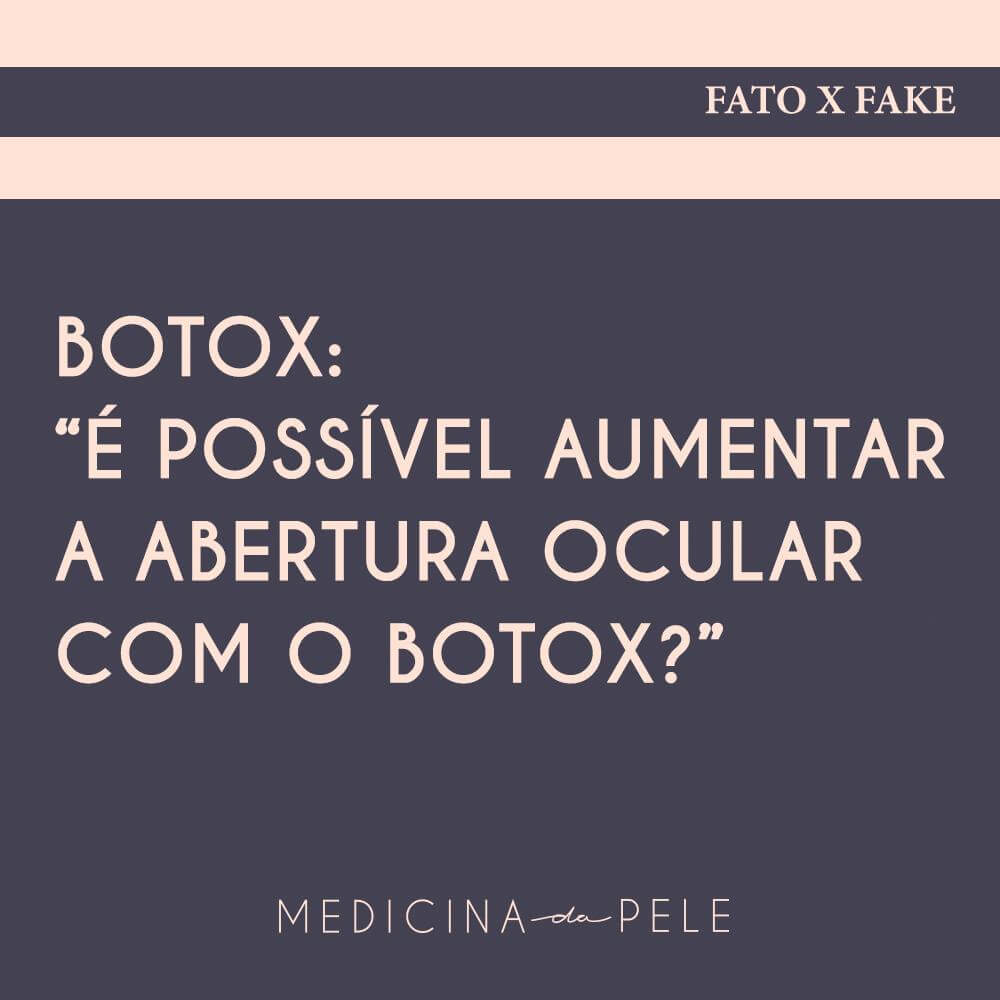 Botox: “É possível aumentar a abertura ocular com o Botox?”