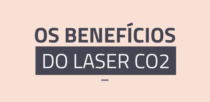Os benefícios do laser CO2
