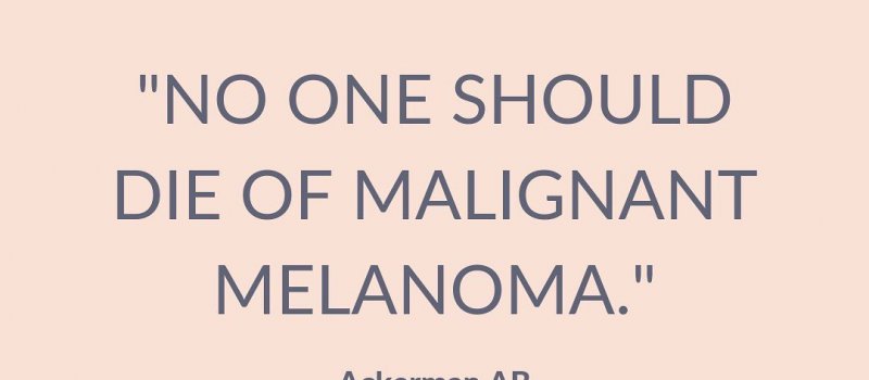 No one should die of malignant melanoma