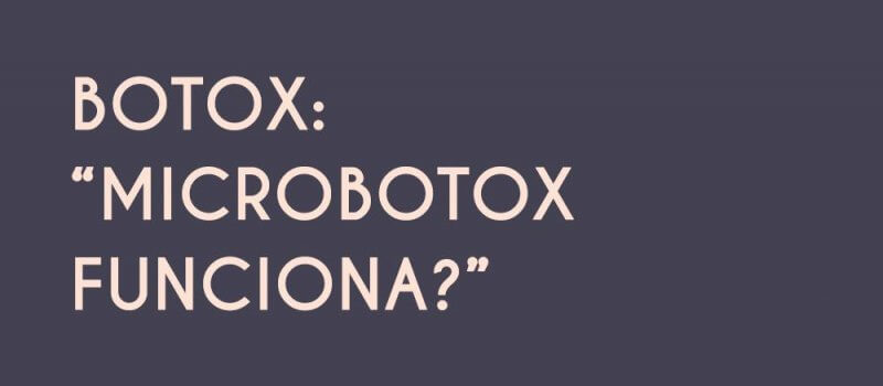 Botox: “Microbotox funciona?”
